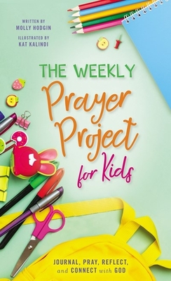 The Weekly Prayer Project for Kids: Journal, Pray, Reflect, and Connect with God - Zondervan