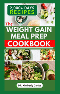 The Weight Gain Meal Prep Cookbook: Quick and Easy Bodybuilding Recipes for Beginners