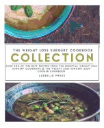 The Weight Loss Surgery Cookbook Collection: Over 200 of the Best Recipes from the Essential Weight Loss Surgery Cookbook & the Weight Loss Surgery Slow Cooker Cookbook