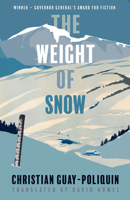 The Weight of Snow - Guay-Poliquin, Christian, and Homel, David (Translated by)