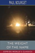 The Weight of the Name (Esprios Classics): Translated by George Burnham Ives