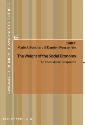 The Weight of the Social Economy: An International Perspective - CIRIEC (Editor), and Bouchard, Marie J. (Editor), and Rousselire, Damien (Editor)