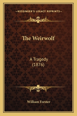 The Weirwolf: A Tragedy (1876) - Forster, William