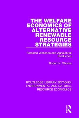 The Welfare Economics of Alternative Renewable Resource Strategies: Forested Wetlands and Agricultural Production - Stavins, Robert N.