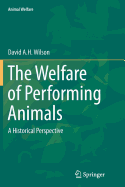 The Welfare of Performing Animals: A Historical Perspective