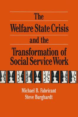 The Welfare State Crisis and the Transformation of Social Service Work - Fabricant, Michael, Dr., and Burghardt, Steve F, and Epstein, Irwin