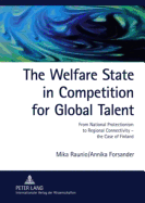 The Welfare State in Competition for Global Talent: From National Protectionism to Regional Connectivity - the Case of Finland- Foreign ICT and Bioscience Experts in Finland