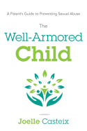 The Well-Armored Child: A Parent's Guide to Preventing Sexual Abuse