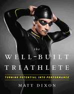 The Well-Built Triathlete: Turning Potential Into Performance