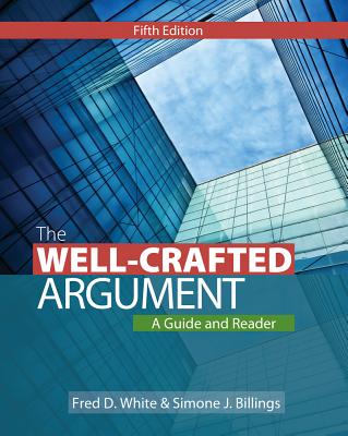 The Well-Crafted Argument: A Guide and Reader - White, Fred D, and Billings, Simone J