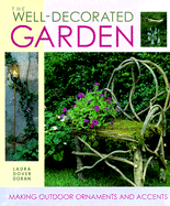 The Well-Decorated Garden: 50 Ornaments & Accents to Make Your Outdoor Room - Doran, Laura Dover