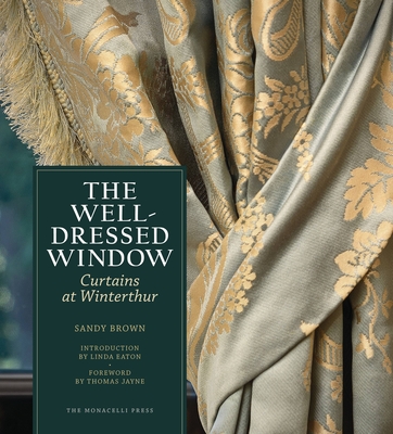 The Well-Dressed Window: Curtains at Winterthur - Brown, Sandy, and Eaton, Linda (Introduction by), and Jayne, Thomas (Foreword by)