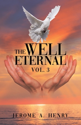 The Well Eternal: Vol. 3 - Henry, Jerome A