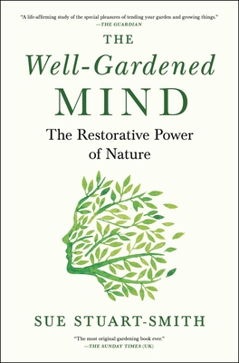 The Well-Gardened Mind: The Restorative Power of Nature - Stuart-Smith, Sue