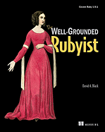 The Well-Grounded Rubyist: Covers Ruby 1.9.1