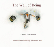 The Well of Being: A Children's Book for Adults - Weill, Jean-Pierre