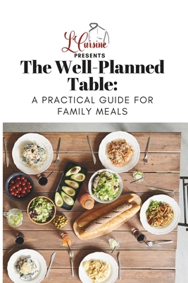 The Well-Planned Table: A Practical Guide for Family Meals - Konate, Lauren A