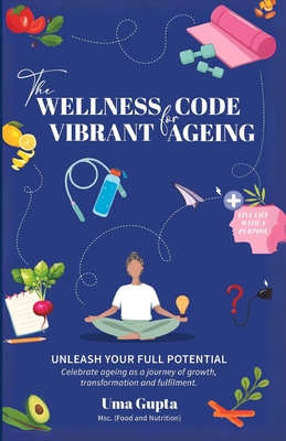 The Wellness Code For Vibrant Ageing - Gupta, Uma