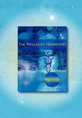 The Wellness Manifesto: 95 Treatises on Holodynamic Health - Woolf, Victor Vernon