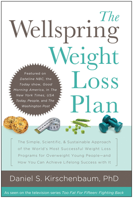 The Wellspring Weight Loss Plan: The Simple, Scientific & Sustainable Approach of the World's Most Successful Weight Loss Programs for Overweight Young People and How You Can Achieve Lifelon - Kirschenbaum, Daniel S