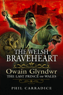 The Welsh Braveheart: Owain Glydwr, The Last Prince of Wales