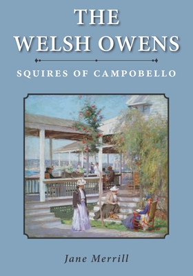 The Welsh Owens: Squires of Campobello - Merrill, Jane