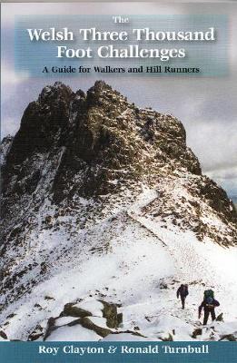The Welsh Three Thousand Foot Challenges: A Guide for Walkers and Hill Runners - Clayton, Roy Edward, and Turnbull, Ronald