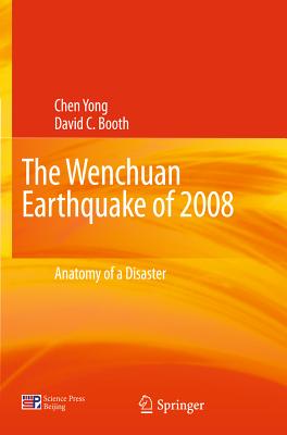 The Wenchuan Earthquake of 2008: Anatomy of a Disaster - Chen, Yong, and Booth, David C
