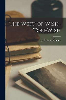 The Wept of Wish-Ton-Wish - Cooper, J Fenimore