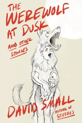 The Werewolf at Dusk: And Other Stories - Small, David