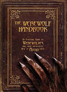 The Werewolf Handbook: An Essential Guide to Werewolves And, More Importantly, How to Avoid Them