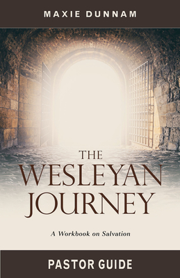 The Wesleyan Journey Pastor Guide: A Workbook on Salvation - Dunnam, Maxie