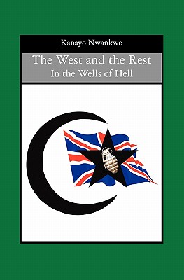 The West and the Rest: In the Wells of Hell - Nwankwo, Kanayo