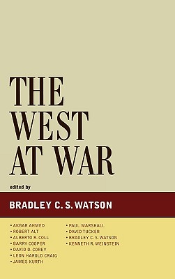 The West at War - Watson, Bradley C S (Editor), and Ahmed, Akbar (Contributions by), and Alt, Robert (Contributions by)