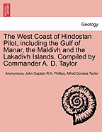 The West Coast of Hindostan Pilot, Including the Gulf of Manar, the Maldivh and the Lakadivh Islands. Compiled by ... Commander A. D. Taylor.
