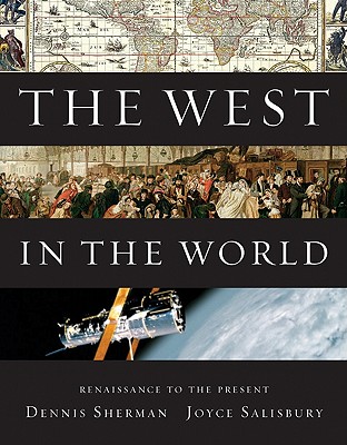 The West in the World: Renaissance to Present - Sherman, Dennis, and Salisbury, Joyce