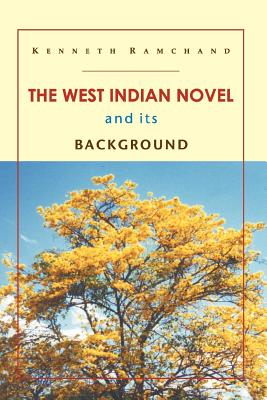 The West Indian Novel and Its Background - Ramchand, Kenneth