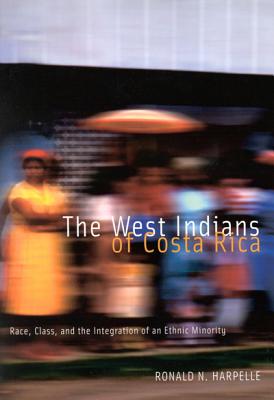 The West Indians of Costa Rica: Race, Class, and the Integration of an Ethnic Minority Volume 35 - Harpelle, Ronald N