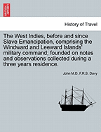 The West Indies, Before and Since Slave Emancipation: Comprising the Windward and Leeward Islands Military Command; Founded on Notes and Observations Collected During a Three Years Residence