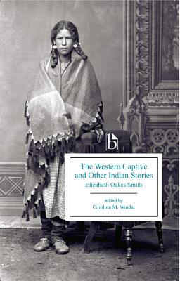 The Western Captive and Other Indian Stories - Smith, Elizabeth Oakes, and Woidat, Caroline (Editor)