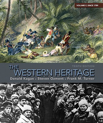 The Western Heritage: Volume C: Since 1789 - Turner, Frank M, and Kagan, Donald, and Ozment, Steven M