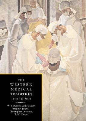 The Western Medical Tradition: 1800-2000 - Bynum, W F, and Hardy, Anne, and Jacyna, Stephen