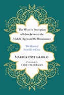 The Western Perception of Islam Between the Middle Ages and the Renaissance: The Work of Nicholas of Cusa