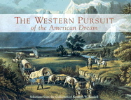 The Western Pursuit of the American Dream: Selections from the Collection of Kenneth W. Rendell - Rendell, Kenneth W