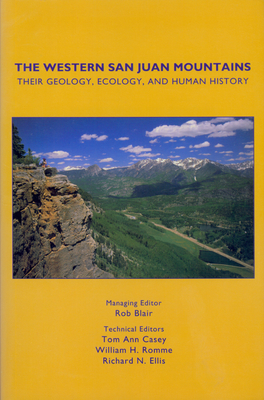 The Western San Juan Mountains: Their Geology, Ecology and Human History - Blair, Rob (Editor)