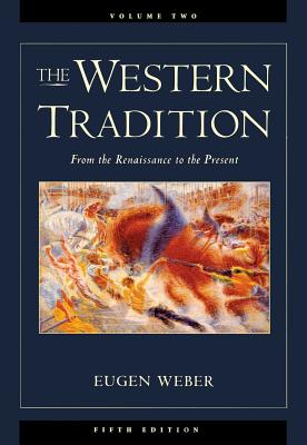 The Western Tradition: From the Renaissance to the Present, Volume II - Weber, Eugen