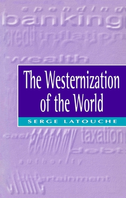 The Westernization of the World - Latouche, Serge