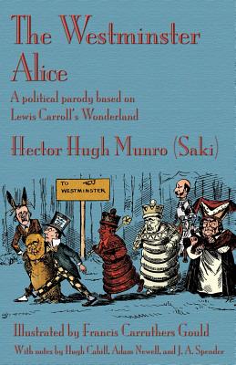 The Westminster Alice: A political parody based on Lewis Carroll's Wonderland - Munro (Saki), Hector Hugh, and Cahill, Hugh (Afterword by)