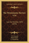 The Westminster Review V54: July And October, 1878 (1878)