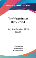 The Westminster Review V54: July And October, 1878 (1878)